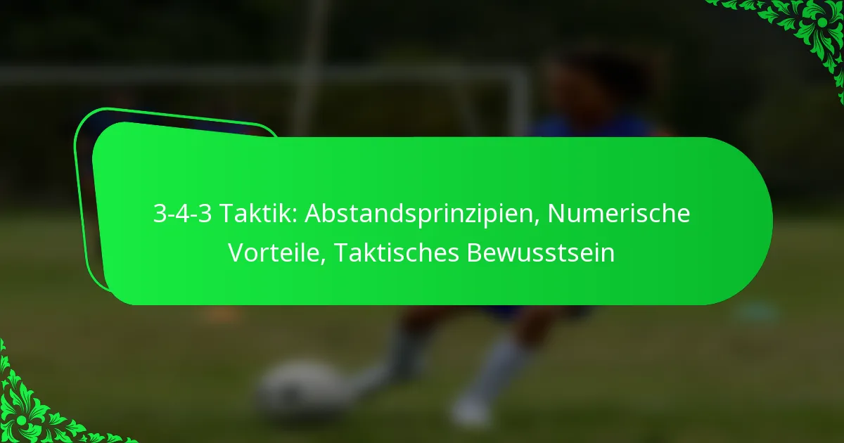 3-4-3 Taktik: Abstandsprinzipien, Numerische Vorteile, Taktisches Bewusstsein