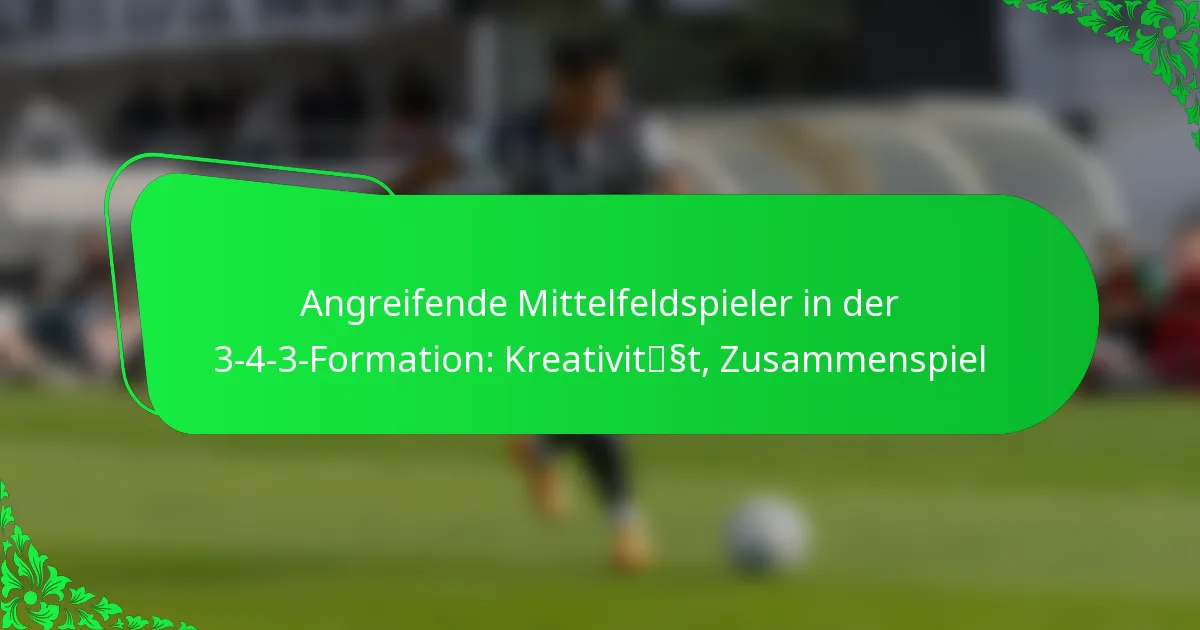 Angreifende Mittelfeldspieler in der 3-4-3-Formation: Kreativität, Zusammenspiel