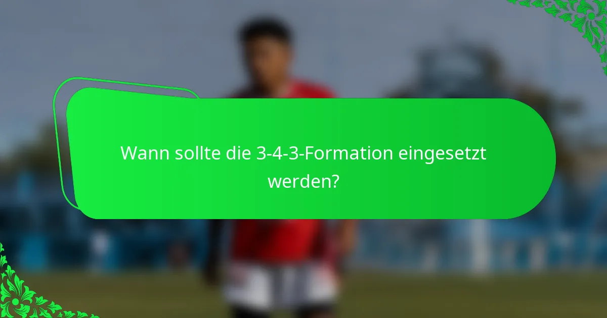 Wann sollte die 3-4-3-Formation eingesetzt werden?