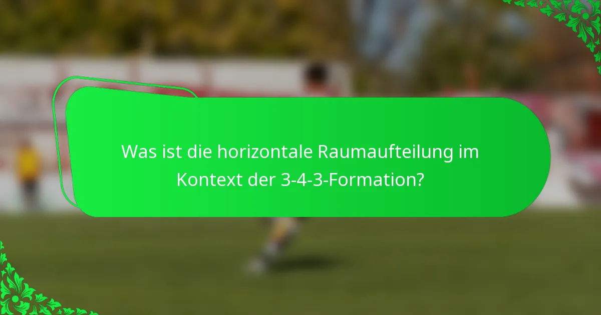 Was ist die horizontale Raumaufteilung im Kontext der 3-4-3-Formation?