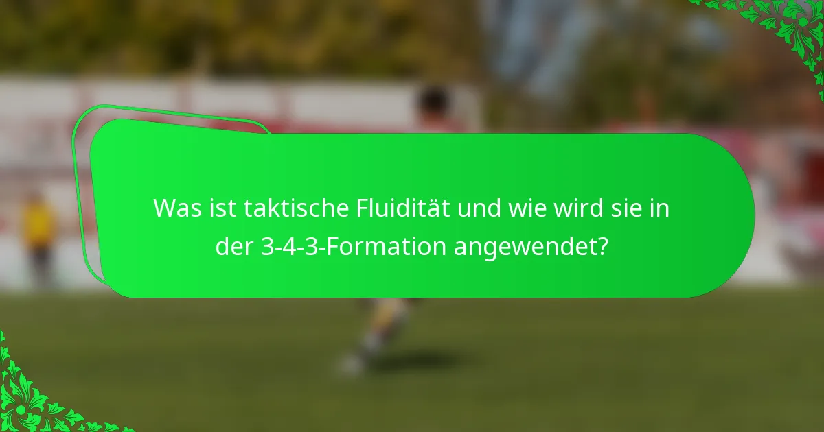 Was ist taktische Fluidität und wie wird sie in der 3-4-3-Formation angewendet?