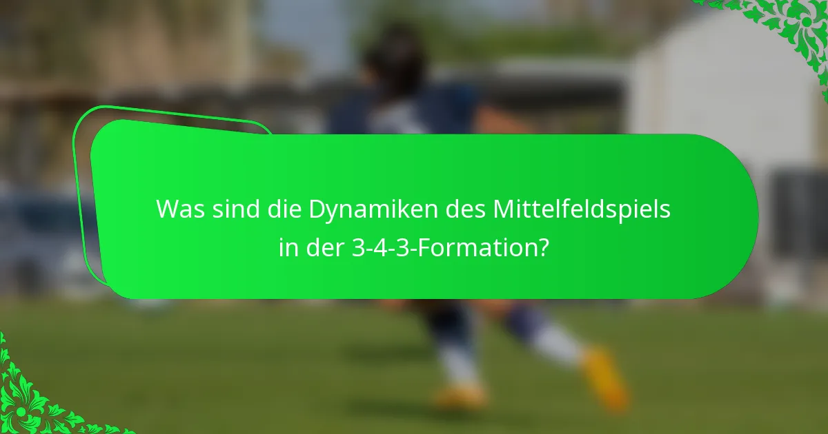 Was sind die Dynamiken des Mittelfeldspiels in der 3-4-3-Formation?