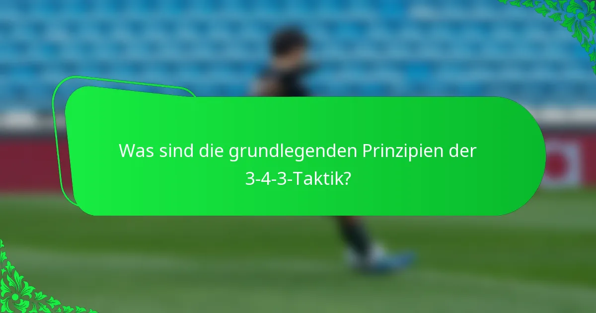 Was sind die grundlegenden Prinzipien der 3-4-3-Taktik?