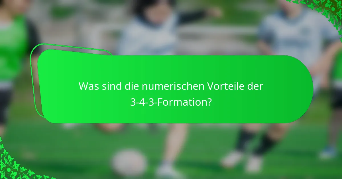 Was sind die numerischen Vorteile der 3-4-3-Formation?
