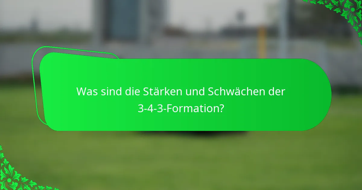 Was sind die Stärken und Schwächen der 3-4-3-Formation?