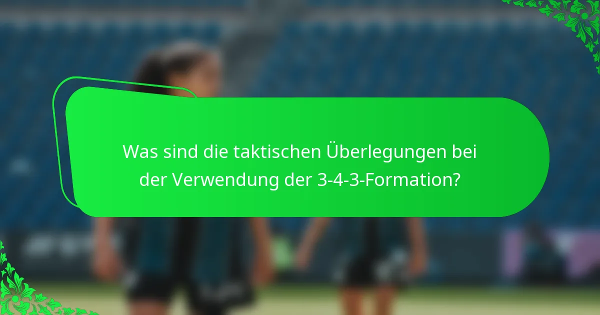Was sind die taktischen Überlegungen bei der Verwendung der 3-4-3-Formation?