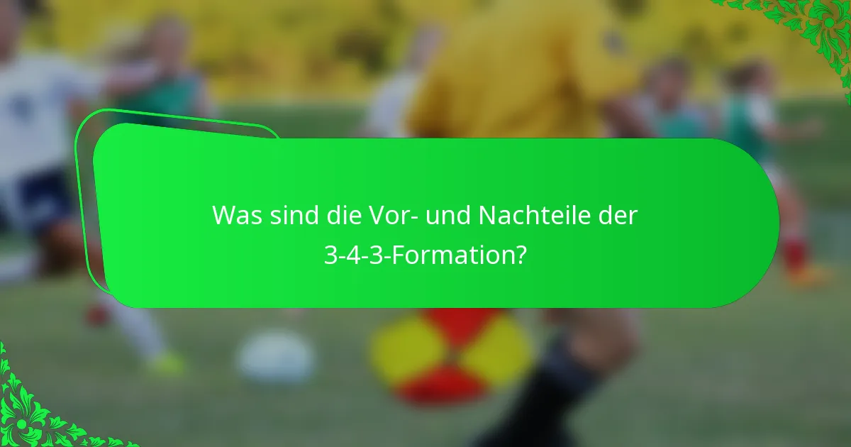 Was sind die Vor- und Nachteile der 3-4-3-Formation?