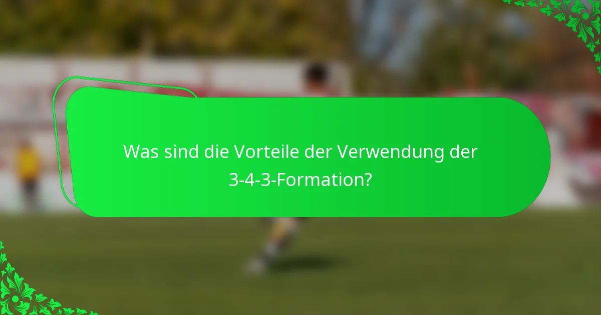Was sind die Vorteile der Verwendung der 3-4-3-Formation?