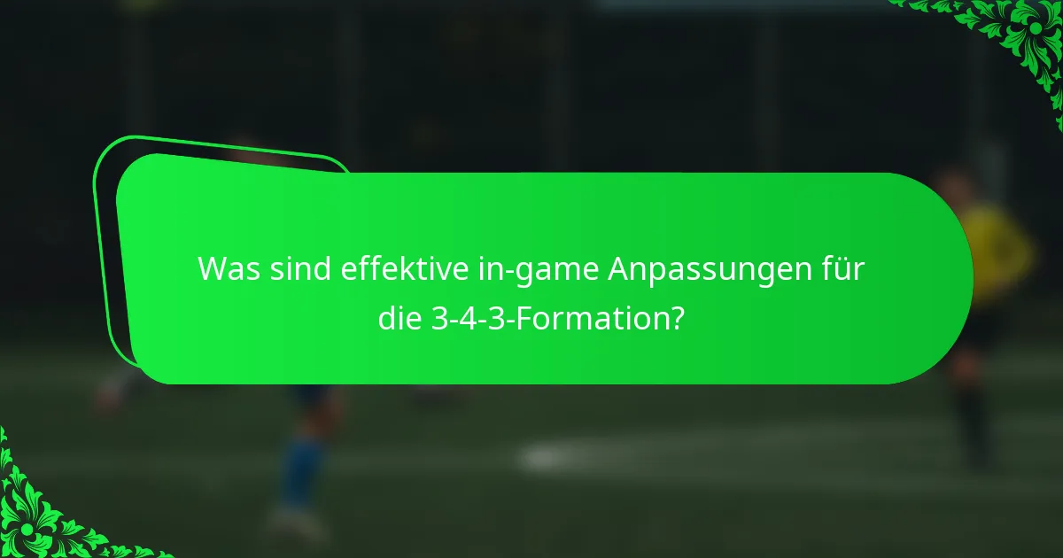 Was sind effektive in-game Anpassungen für die 3-4-3-Formation?