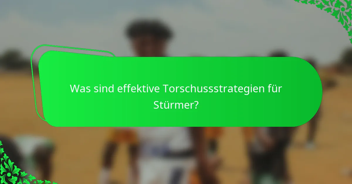 Was sind effektive Torschussstrategien für Stürmer?