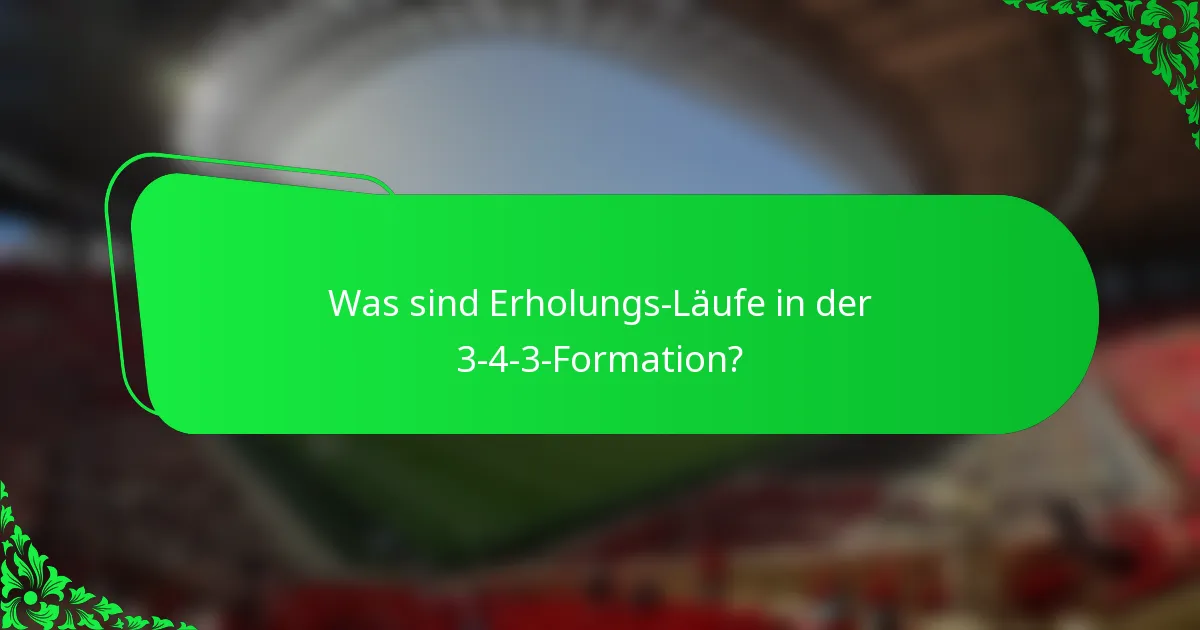 Was sind Erholungs-Läufe in der 3-4-3-Formation?