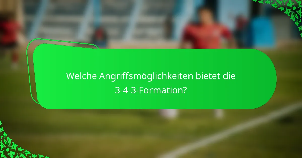 Welche Angriffsmöglichkeiten bietet die 3-4-3-Formation?