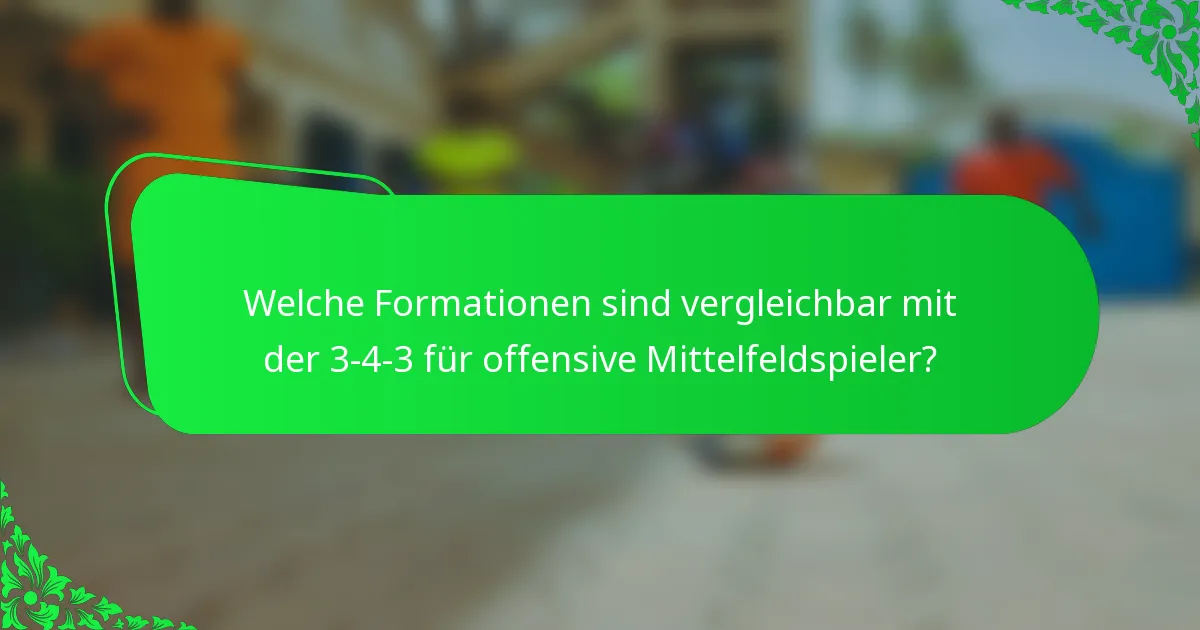 Welche Formationen sind vergleichbar mit der 3-4-3 für offensive Mittelfeldspieler?