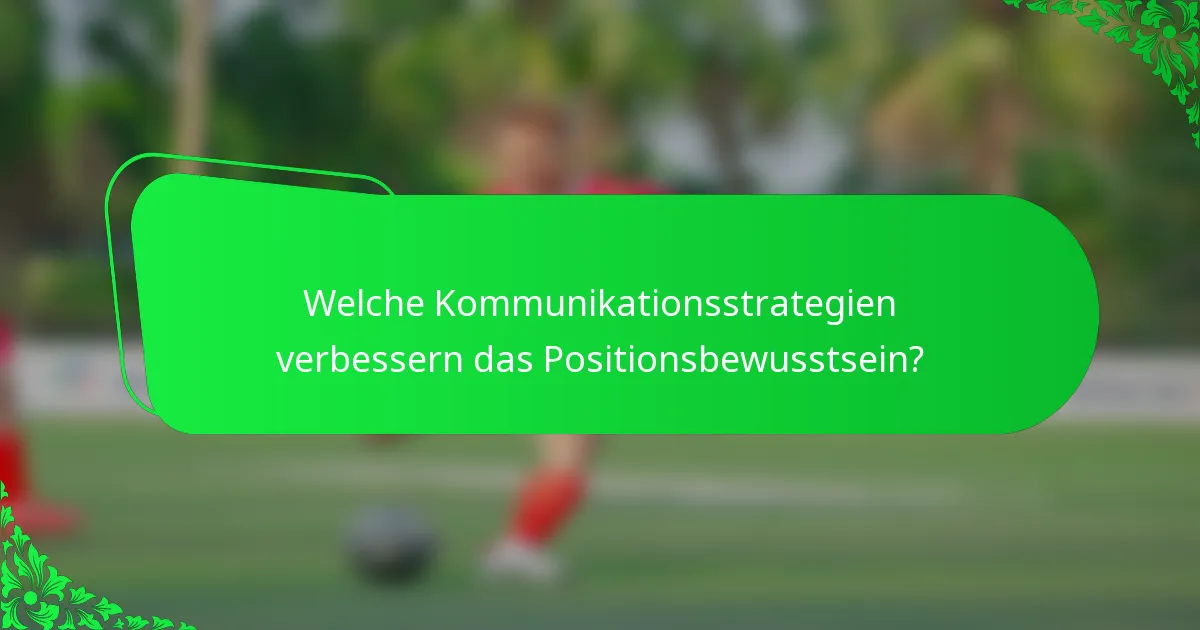 Welche Kommunikationsstrategien verbessern das Positionsbewusstsein?