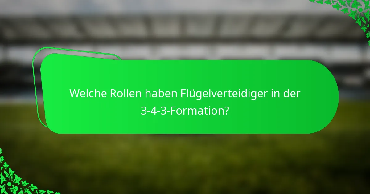 Welche Rollen haben Flügelverteidiger in der 3-4-3-Formation?
