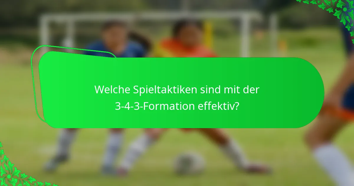 Welche Spieltaktiken sind mit der 3-4-3-Formation effektiv?