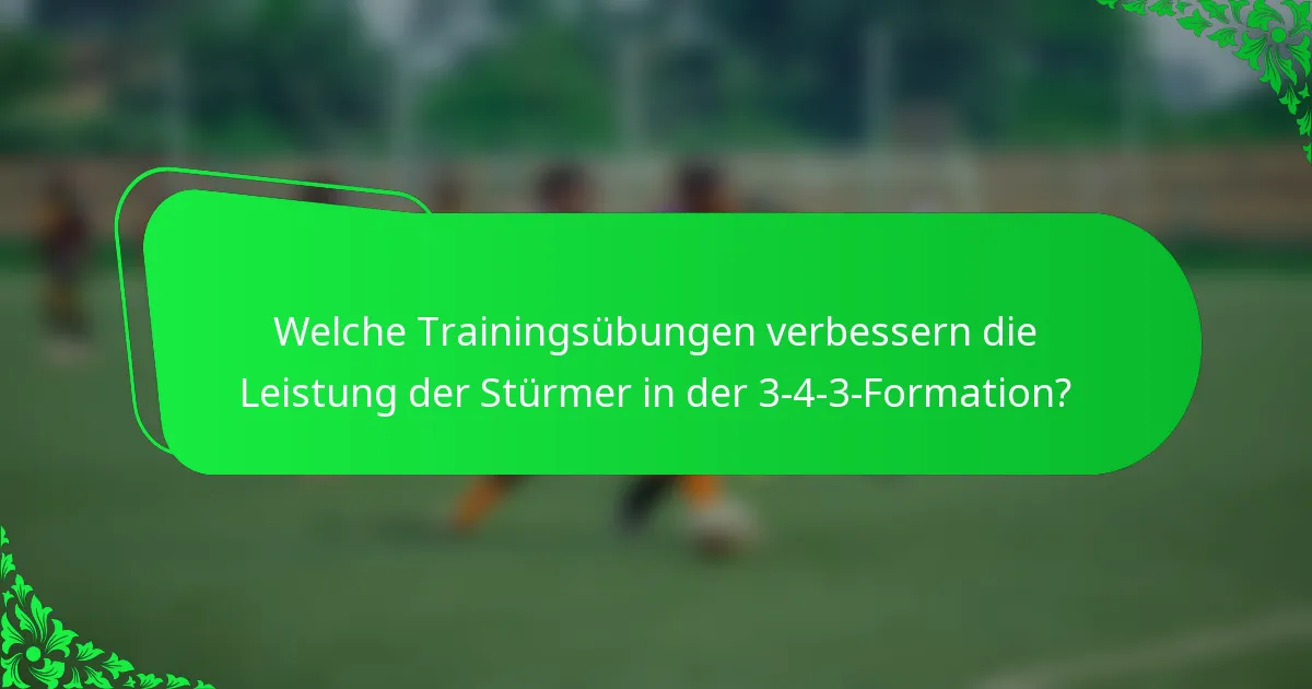 Welche Trainingsübungen verbessern die Leistung der Stürmer in der 3-4-3-Formation?