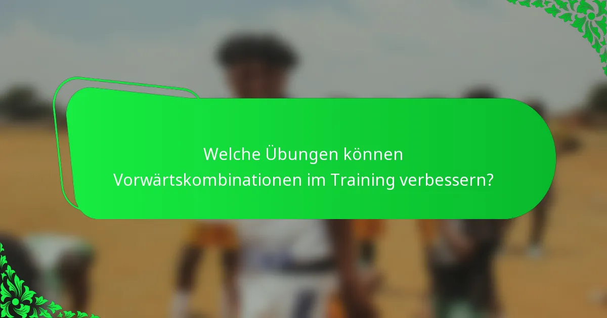 Welche Übungen können Vorwärtskombinationen im Training verbessern?