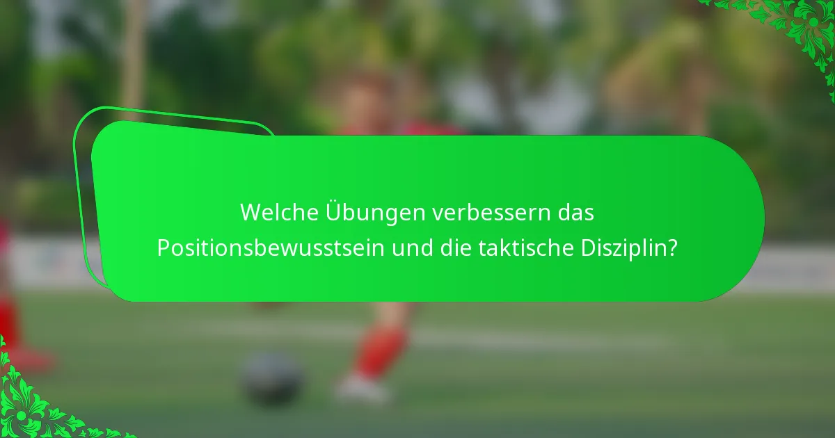 Welche Übungen verbessern das Positionsbewusstsein und die taktische Disziplin?