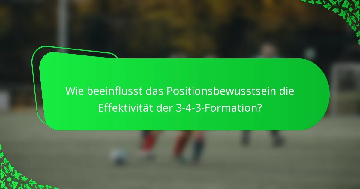 Wie beeinflusst das Positionsbewusstsein die Effektivität der 3-4-3-Formation?