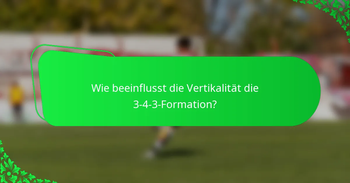 Wie beeinflusst die Vertikalität die 3-4-3-Formation?