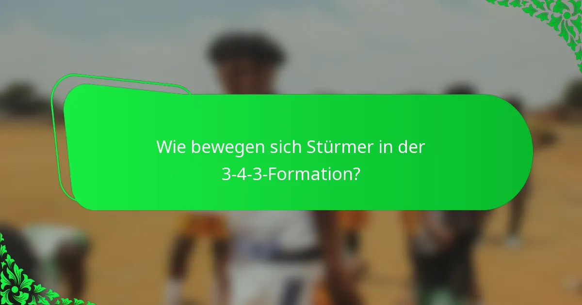 Wie bewegen sich Stürmer in der 3-4-3-Formation?
