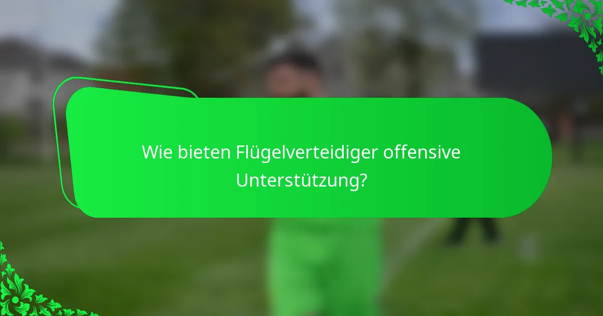 Wie bieten Flügelverteidiger offensive Unterstützung?