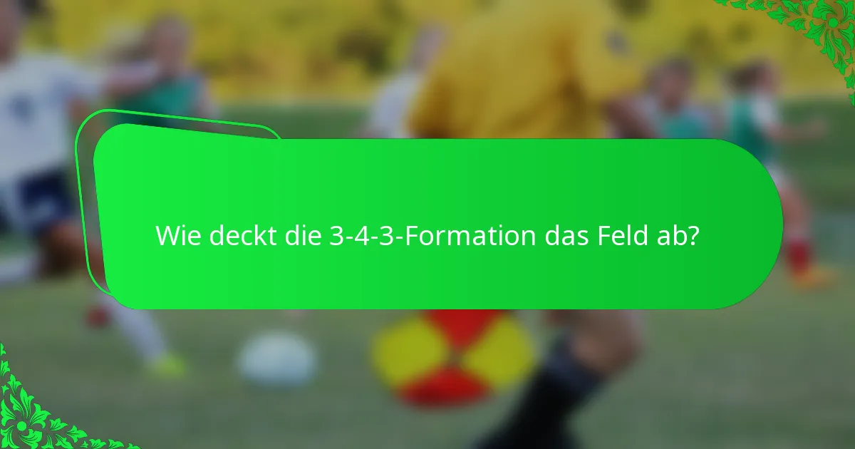 Wie deckt die 3-4-3-Formation das Feld ab?