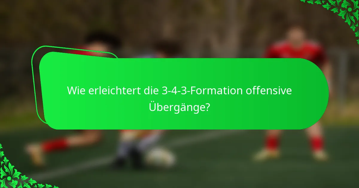 Wie erleichtert die 3-4-3-Formation offensive Übergänge?