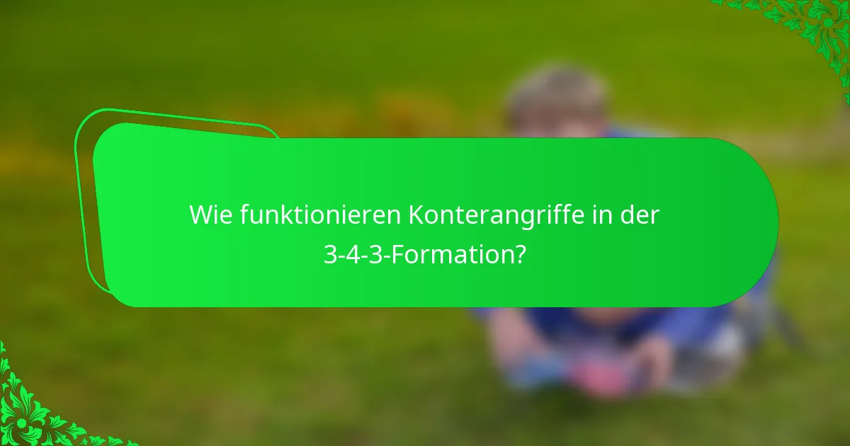 Wie funktionieren Konterangriffe in der 3-4-3-Formation?