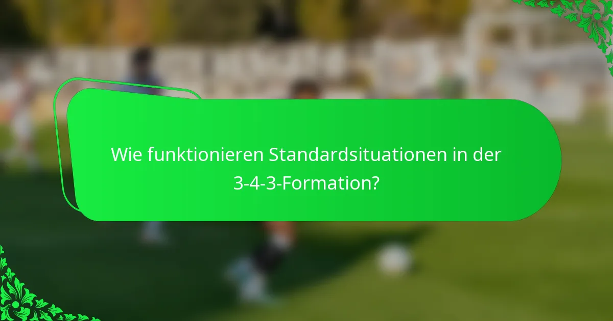 Wie funktionieren Standardsituationen in der 3-4-3-Formation?