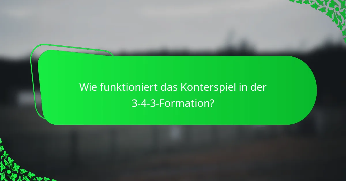Wie funktioniert das Konterspiel in der 3-4-3-Formation?