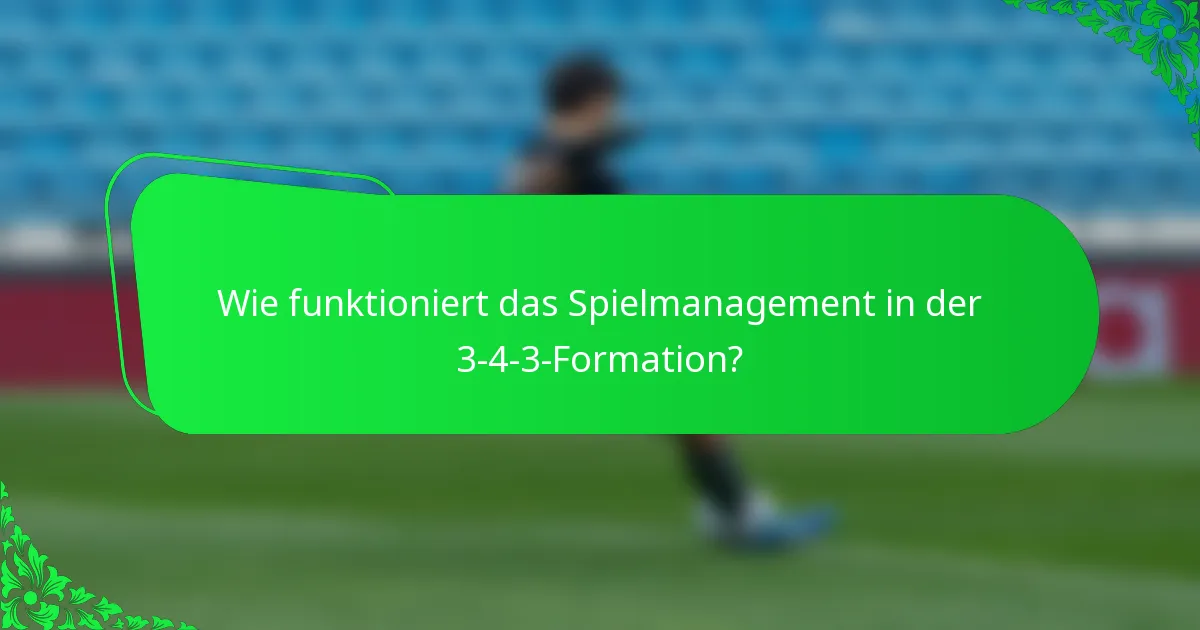 Wie funktioniert das Spielmanagement in der 3-4-3-Formation?