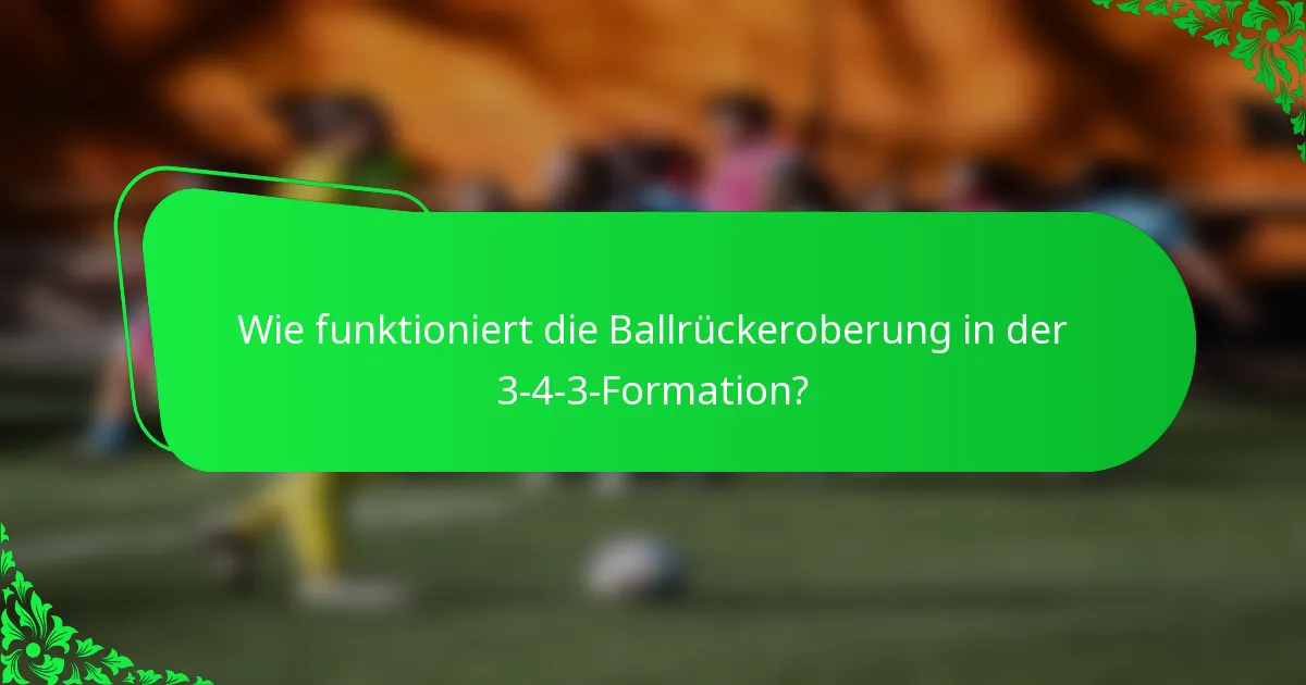 Wie funktioniert die Ballrückeroberung in der 3-4-3-Formation?