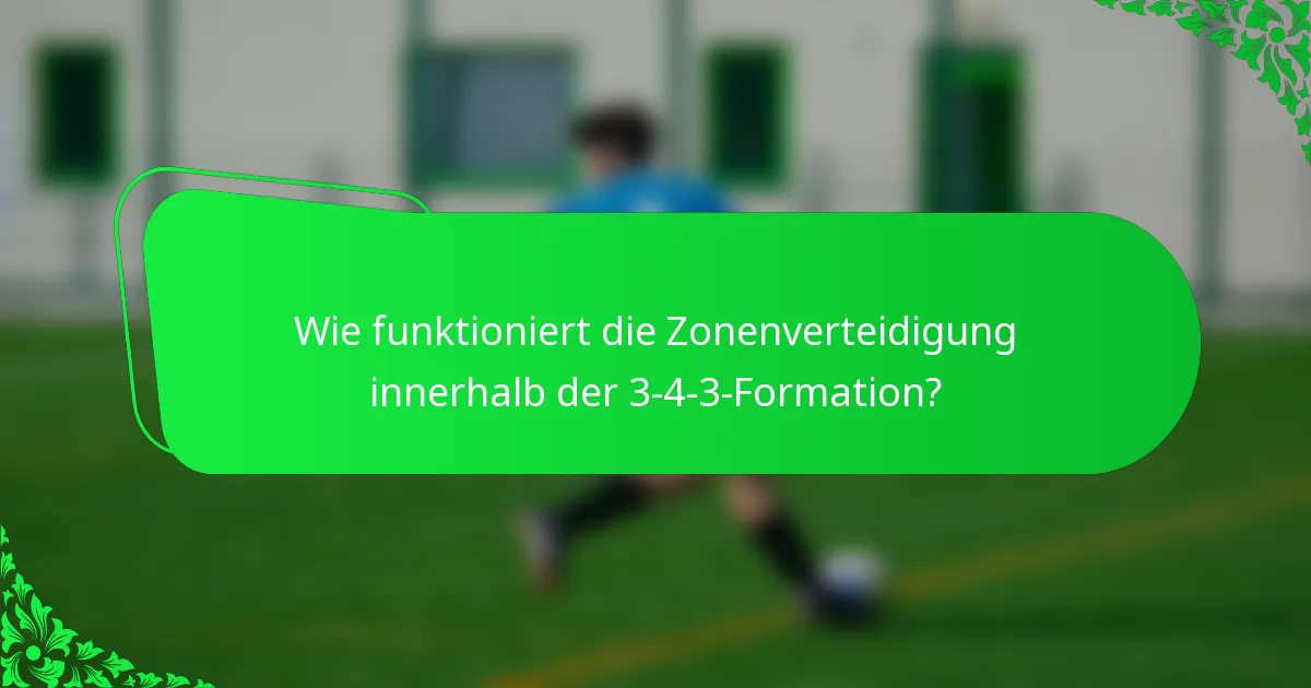 Wie funktioniert die Zonenverteidigung innerhalb der 3-4-3-Formation?