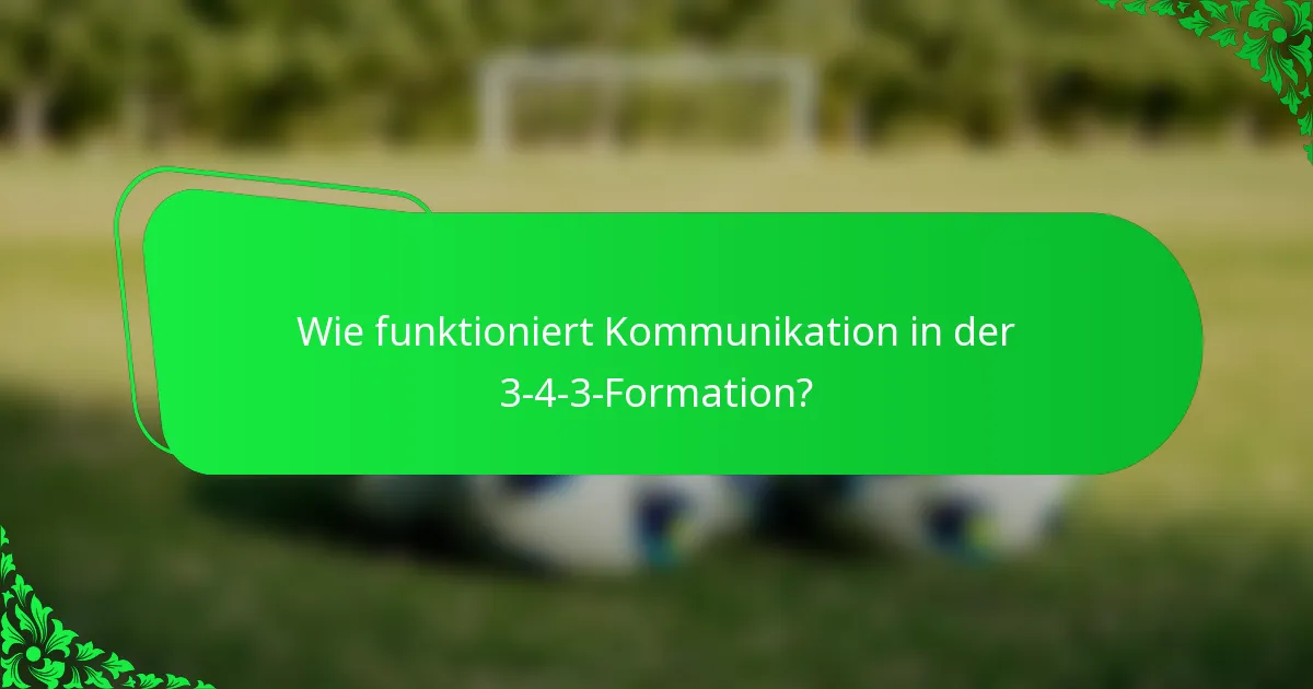 Wie funktioniert Kommunikation in der 3-4-3-Formation?