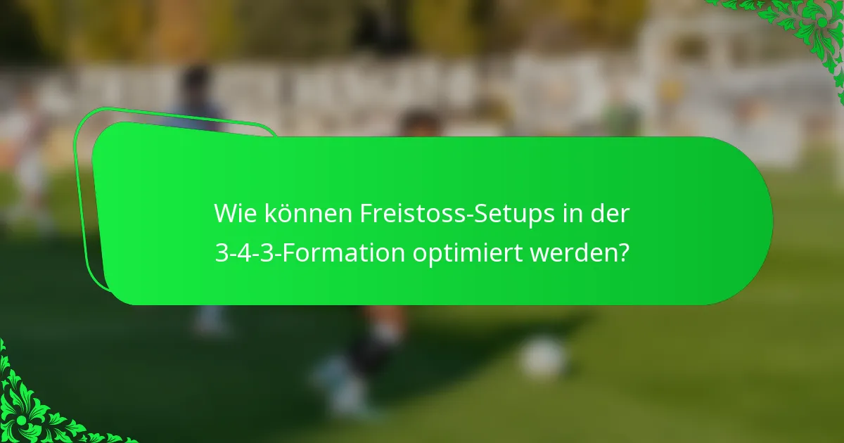 Wie können Freistoss-Setups in der 3-4-3-Formation optimiert werden?
