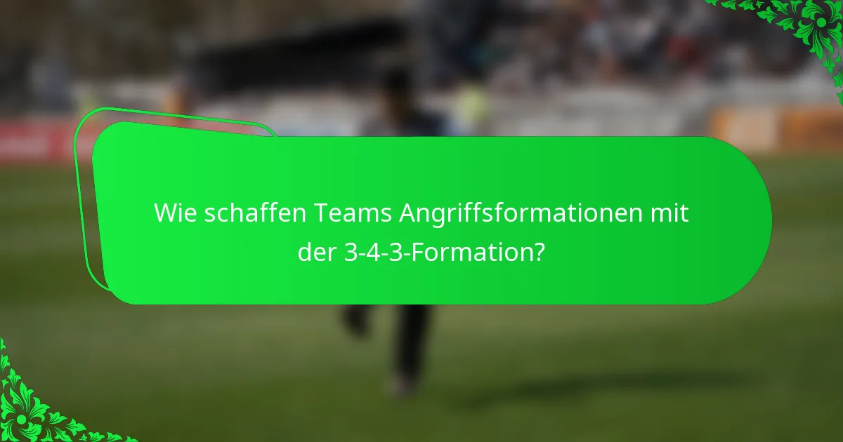 Wie schaffen Teams Angriffsformationen mit der 3-4-3-Formation?