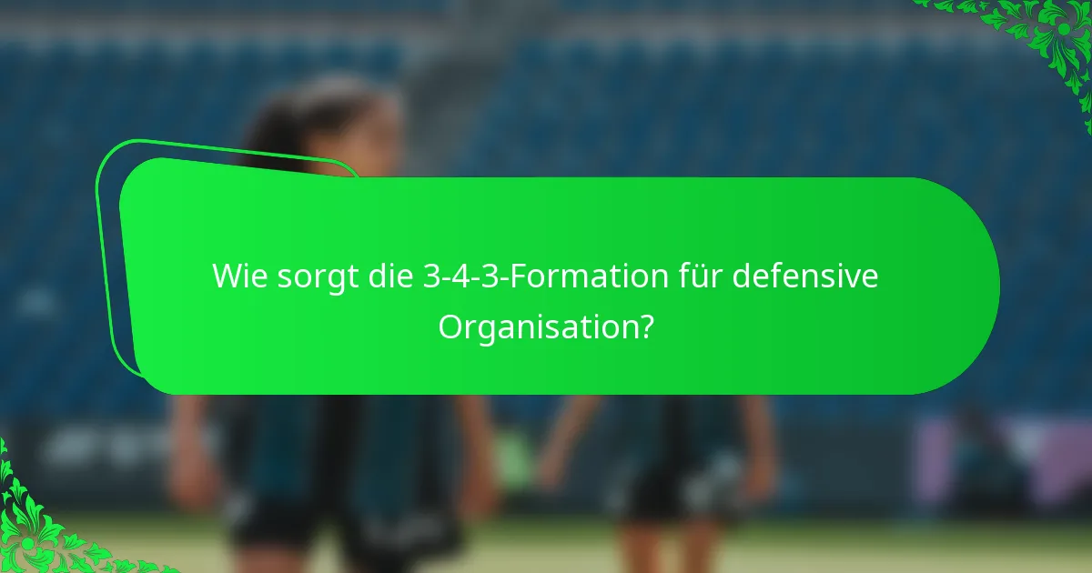 Wie sorgt die 3-4-3-Formation für defensive Organisation?