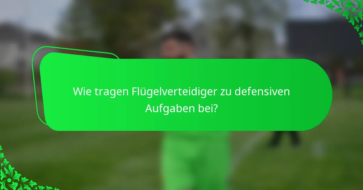 Wie tragen Flügelverteidiger zu defensiven Aufgaben bei?