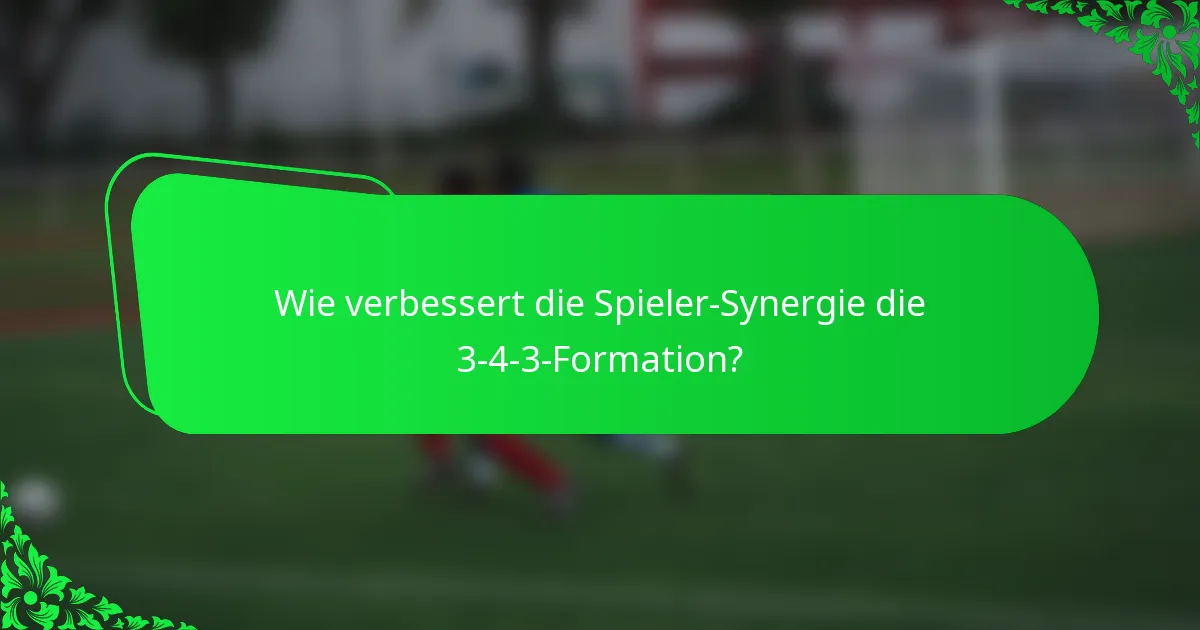 Wie verbessert die Spieler-Synergie die 3-4-3-Formation?
