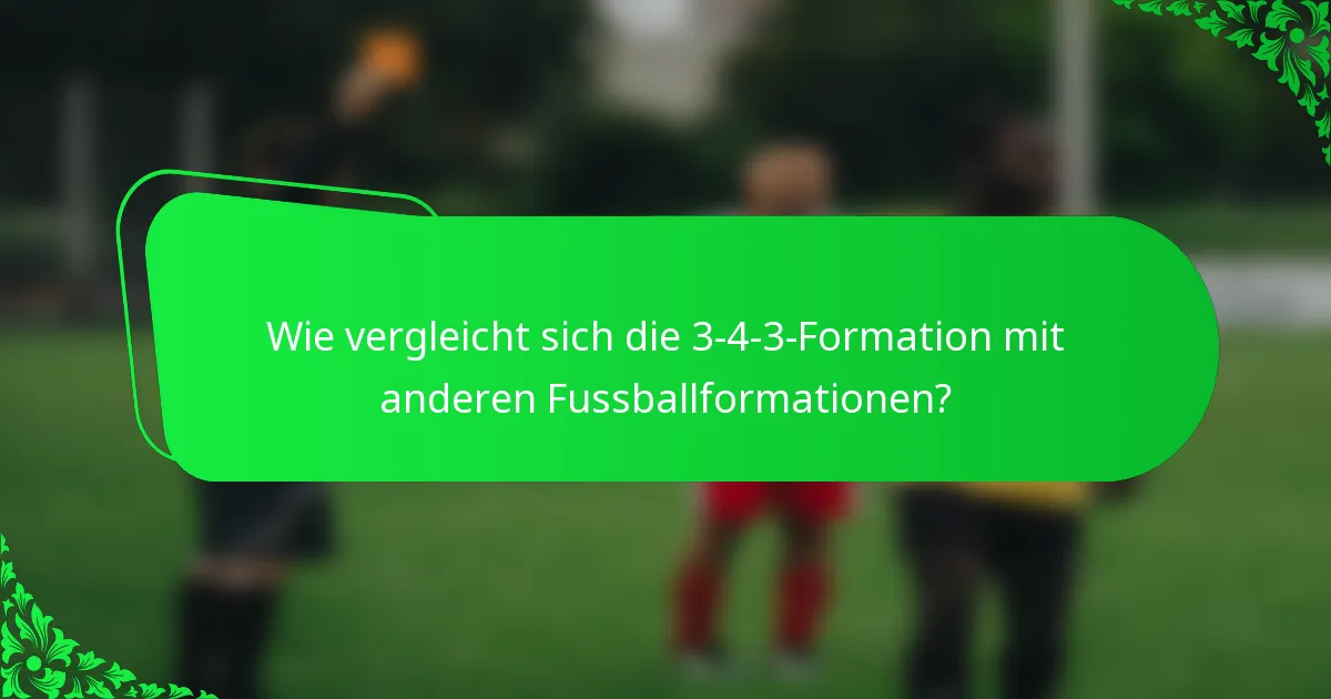 Wie vergleicht sich die 3-4-3-Formation mit anderen Fussballformationen?