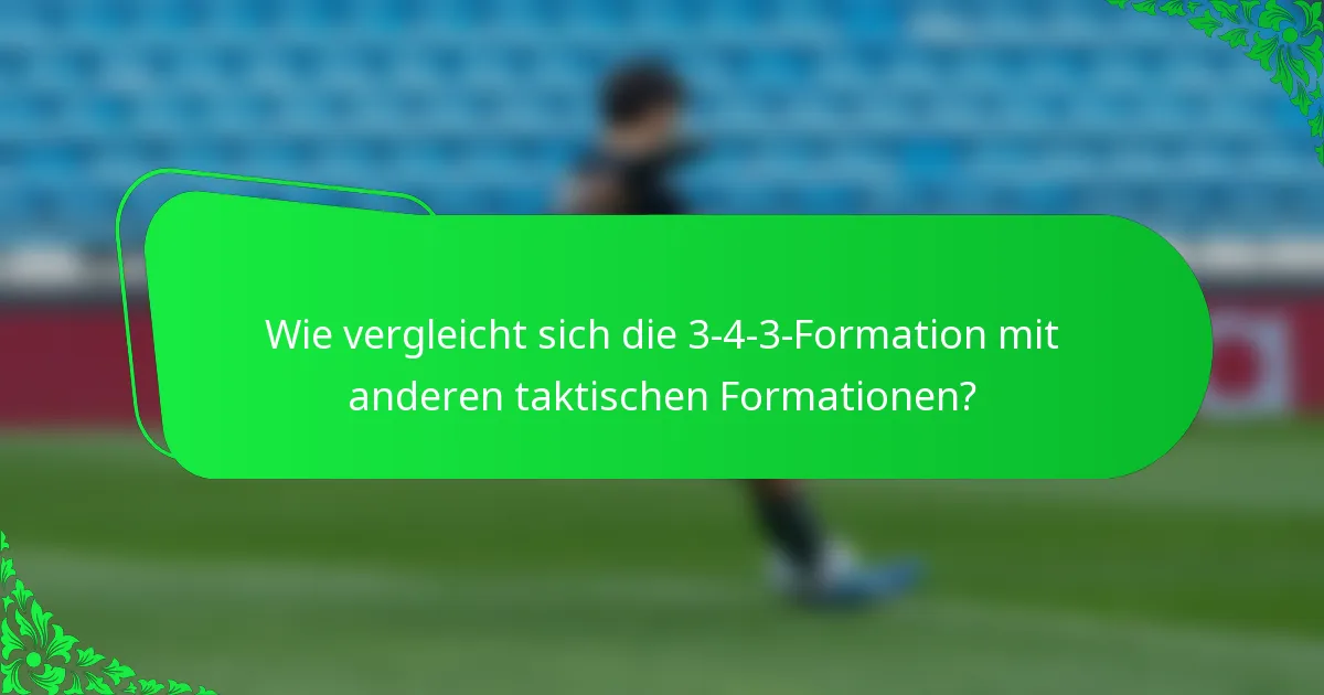 Wie vergleicht sich die 3-4-3-Formation mit anderen taktischen Formationen?