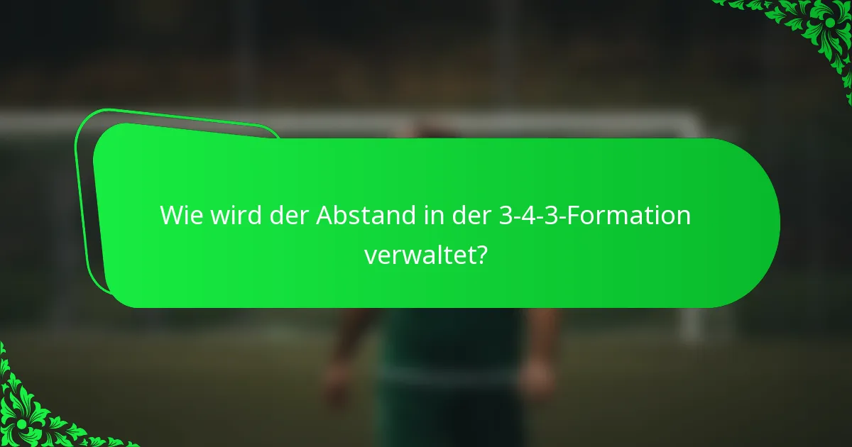 Wie wird der Abstand in der 3-4-3-Formation verwaltet?